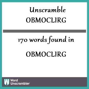 170 words unscrambled from obmoclirg