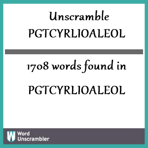 1708 words unscrambled from pgtcyrlioaleol