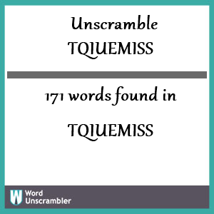 171 words unscrambled from tqiuemiss
