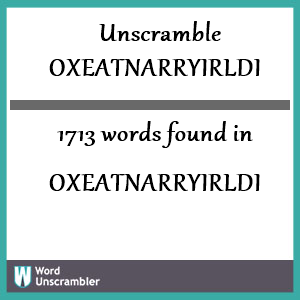1713 words unscrambled from oxeatnarryirldi