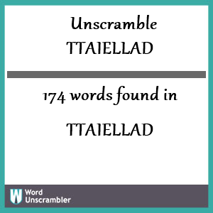 174 words unscrambled from ttaiellad