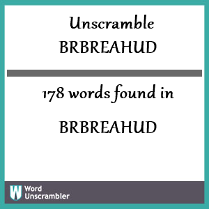 178 words unscrambled from brbreahud