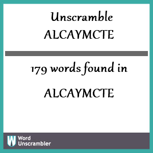 179 words unscrambled from alcaymcte