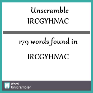 179 words unscrambled from ircgyhnac