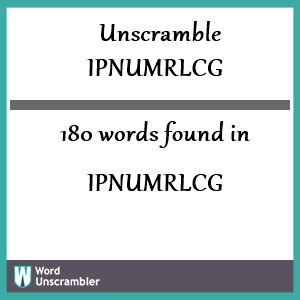 180 words unscrambled from ipnumrlcg