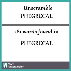 181 words unscrambled from phegrecae