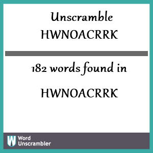 182 words unscrambled from hwnoacrrk