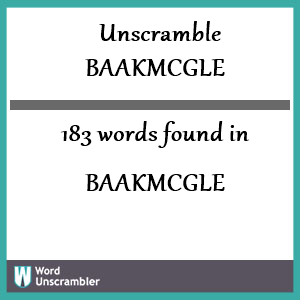 183 words unscrambled from baakmcgle