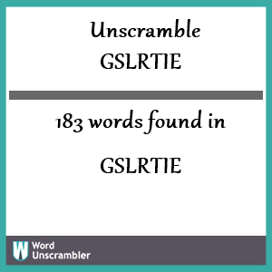 183 words unscrambled from gslrtie