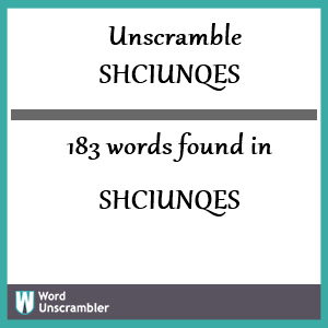 183 words unscrambled from shciunqes