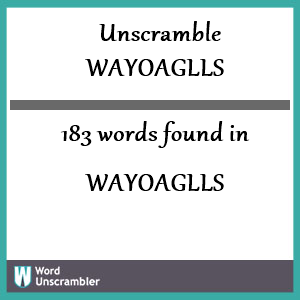183 words unscrambled from wayoaglls
