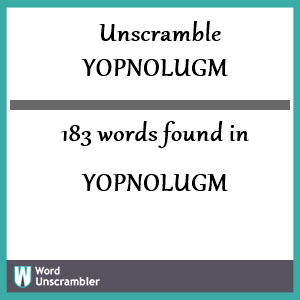 183 words unscrambled from yopnolugm