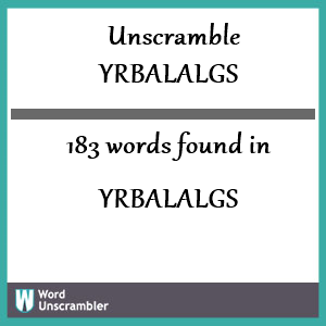 183 words unscrambled from yrbalalgs