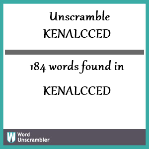184 words unscrambled from kenalcced