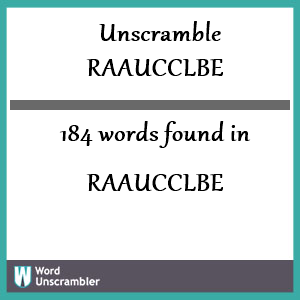 184 words unscrambled from raaucclbe