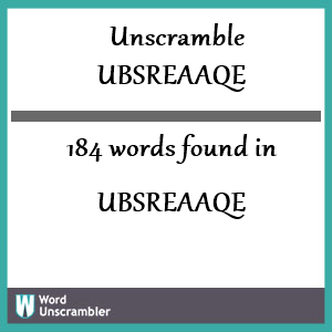 184 words unscrambled from ubsreaaqe