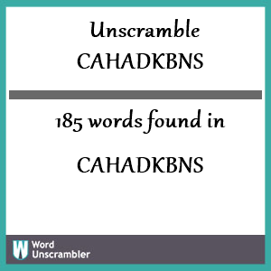 185 words unscrambled from cahadkbns