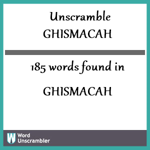 185 words unscrambled from ghismacah