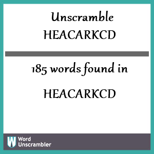 185 words unscrambled from heacarkcd