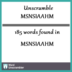 185 words unscrambled from msnsiaahm