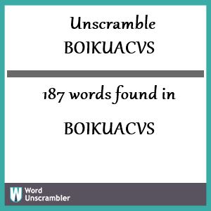 187 words unscrambled from boikuacvs