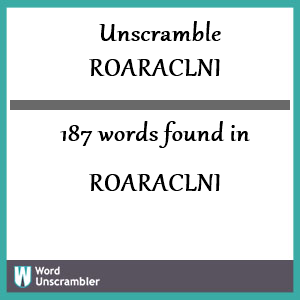 187 words unscrambled from roaraclni