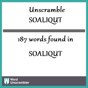187 words unscrambled from soaliqut