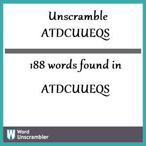 188 words unscrambled from atdcuueqs