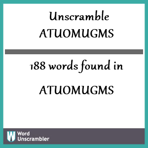 188 words unscrambled from atuomugms