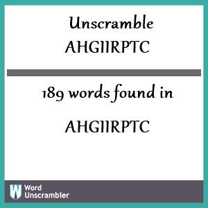 189 words unscrambled from ahgiirptc