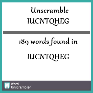189 words unscrambled from iucntqheg