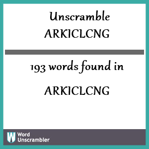 193 words unscrambled from arkiclcng