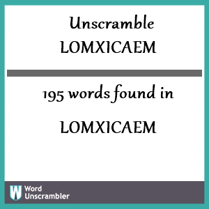 195 words unscrambled from lomxicaem