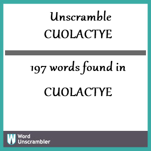 197 words unscrambled from cuolactye