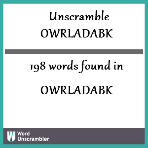 198 words unscrambled from owrladabk