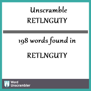 198 words unscrambled from retlnguty