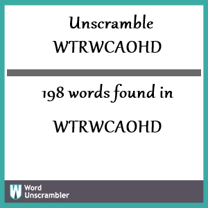 198 words unscrambled from wtrwcaohd