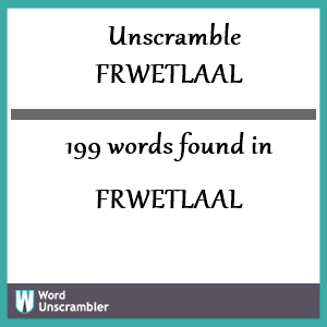 199 words unscrambled from frwetlaal