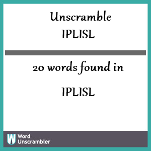 20 words unscrambled from iplisl