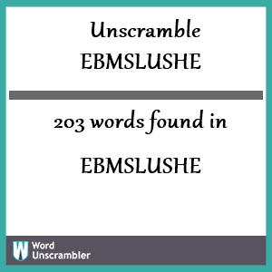 203 words unscrambled from ebmslushe
