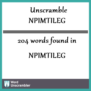 204 words unscrambled from npimtileg