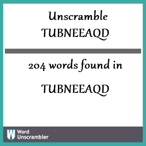 204 words unscrambled from tubneeaqd