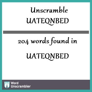 204 words unscrambled from uateqnbed