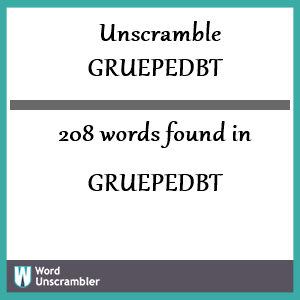 208 words unscrambled from gruepedbt
