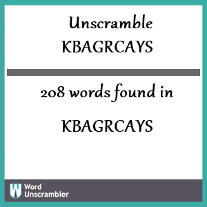 208 words unscrambled from kbagrcays