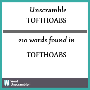 210 words unscrambled from tofthoabs