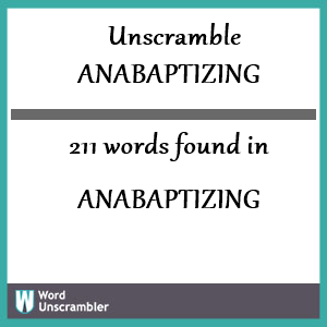 211 words unscrambled from anabaptizing
