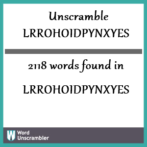 2118 words unscrambled from lrrohoidpynxyes