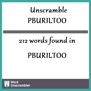 212 words unscrambled from pburiltoo