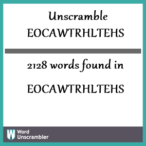 2128 words unscrambled from eocawtrhltehs